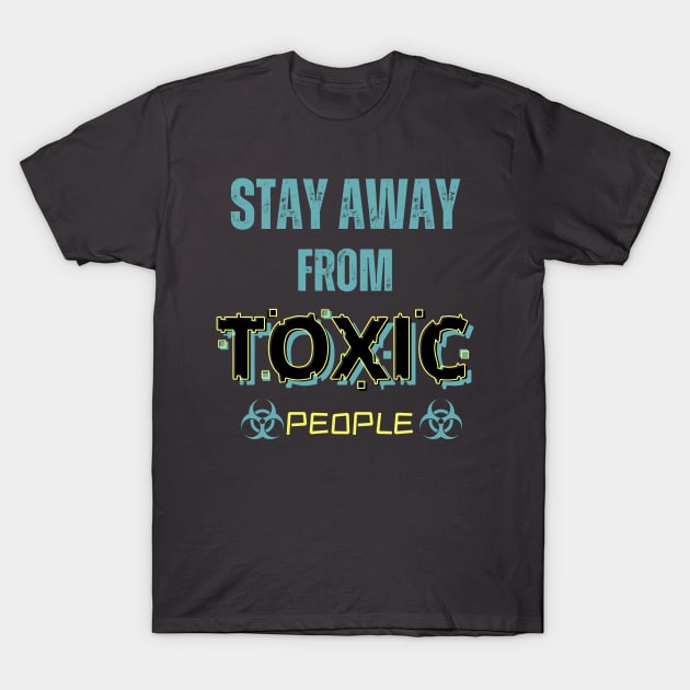 Stay Away From Toxic People T-Shirt by ODIN DESIGNS